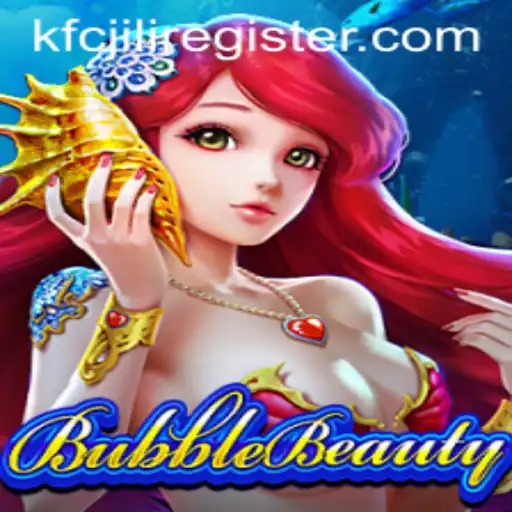 Exploring the Fascinating World of BubbleBeauty and the Charm of KFCJILI